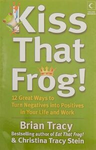Kiss That Frog By Brian Tracy